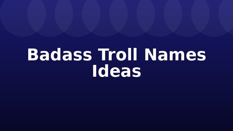 Badass Troll Names Ideas