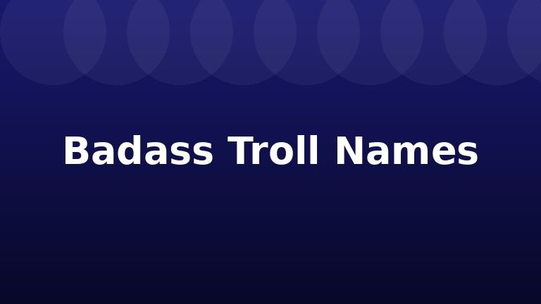 Badass Troll Names