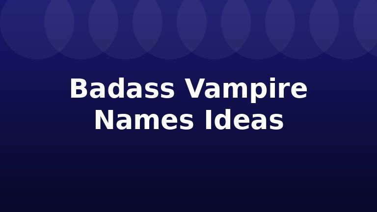 Badass Vampire Names Ideas