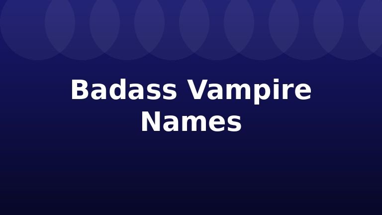 Badass Vampire Names