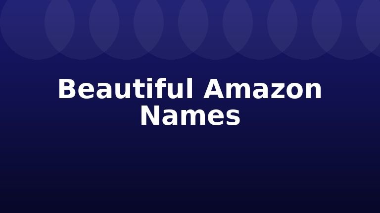 Beautiful Amazon Names