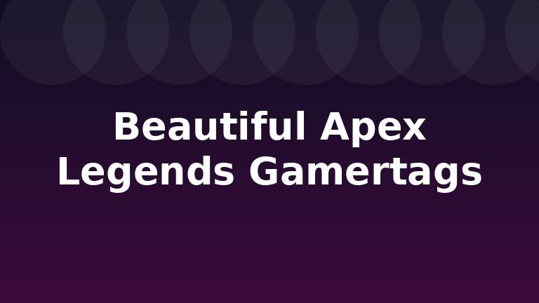Beautiful Apex Legends Gamertags