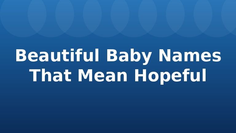 Beautiful Baby Names That Mean Hopeful