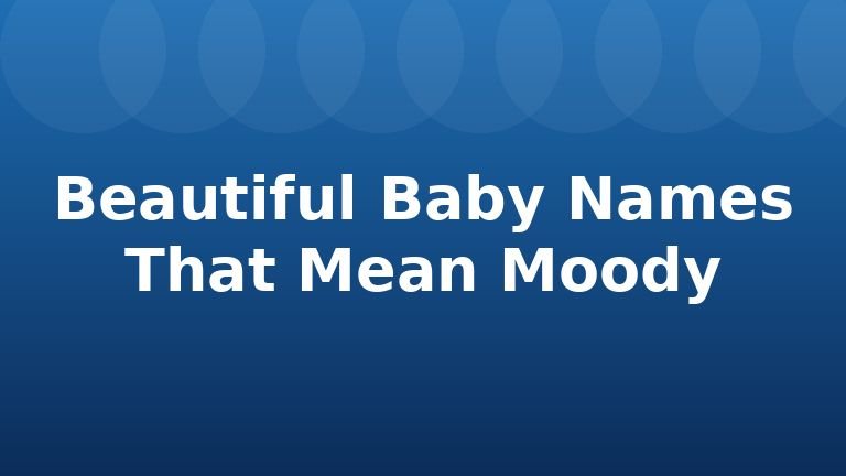 Beautiful Baby Names That Mean Moody