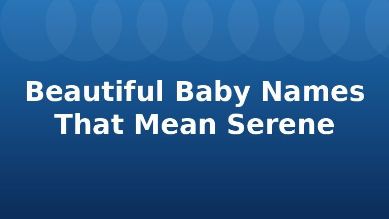 Beautiful Baby Names That Mean Serene