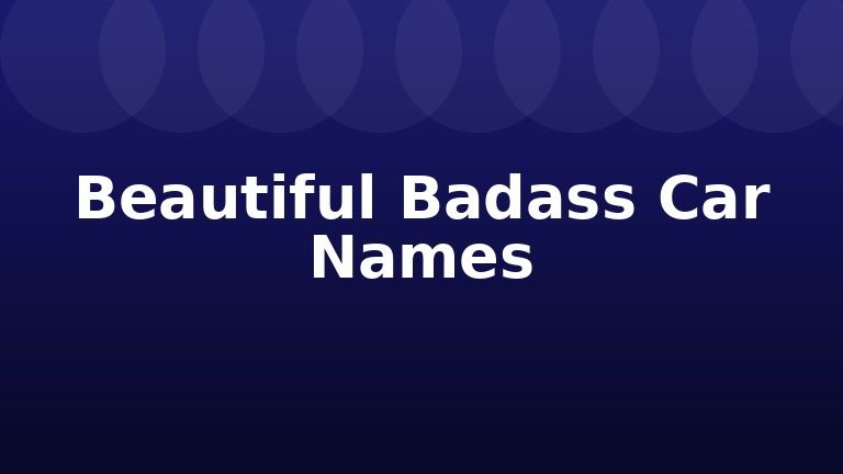 Beautiful Badass Car Names