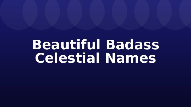 Beautiful Badass Celestial Names