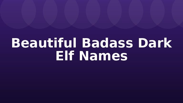 Beautiful Badass Dark Elf Names