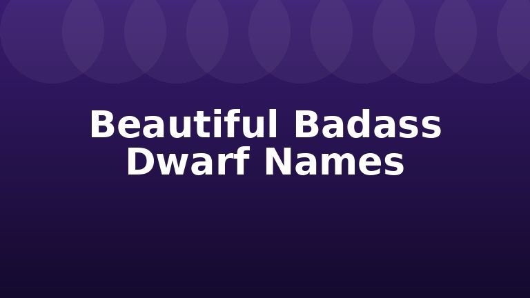 Beautiful Badass Dwarf Names