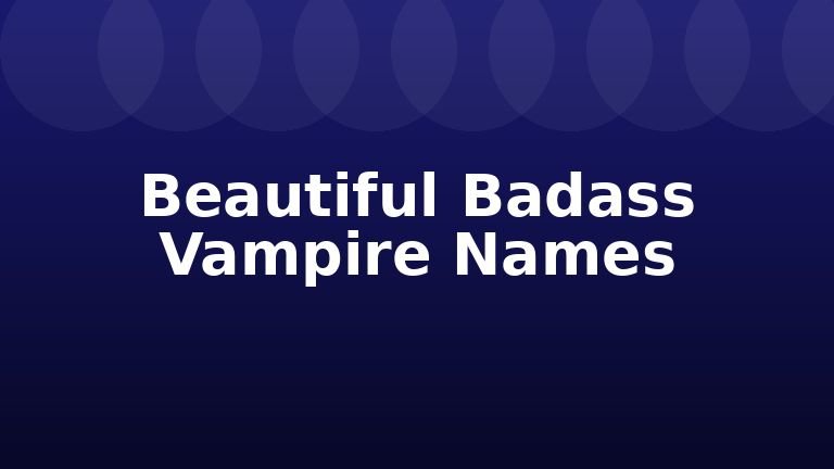 Beautiful Badass Vampire Names