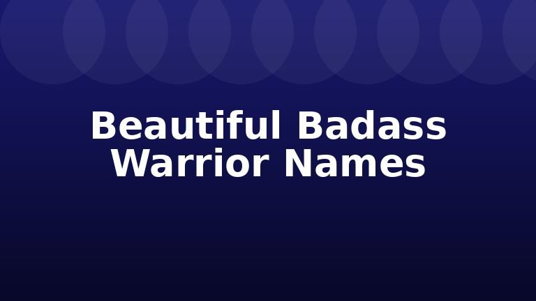 Beautiful Badass Warrior Names