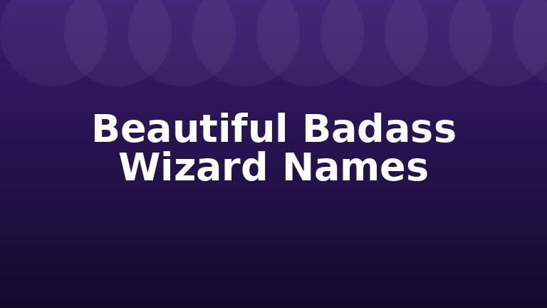 Beautiful Badass Wizard Names