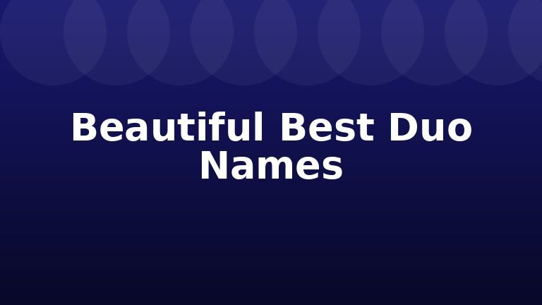 Beautiful Best Duo Names