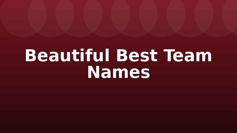 Beautiful Best Team Names