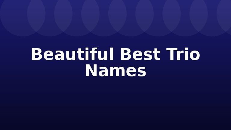 Beautiful Best Trio Names