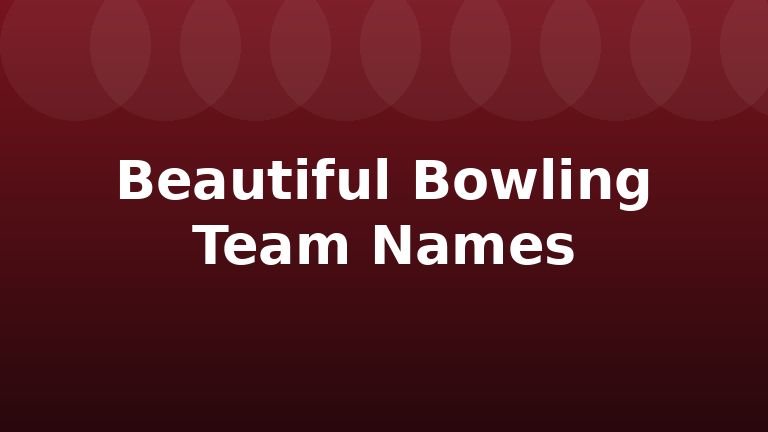 Beautiful Bowling Team Names