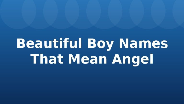 Beautiful Boy Names That Mean Angel