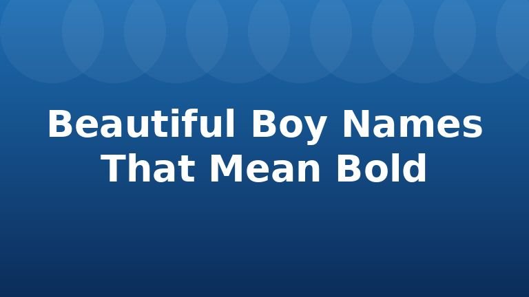 Beautiful Boy Names That Mean Bold