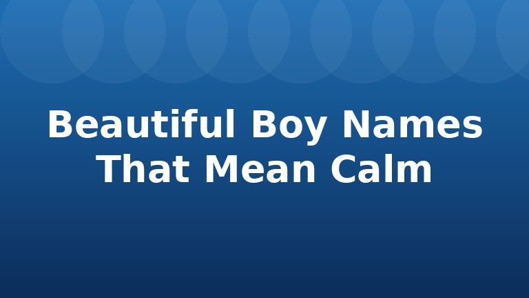 Beautiful Boy Names That Mean Calm
