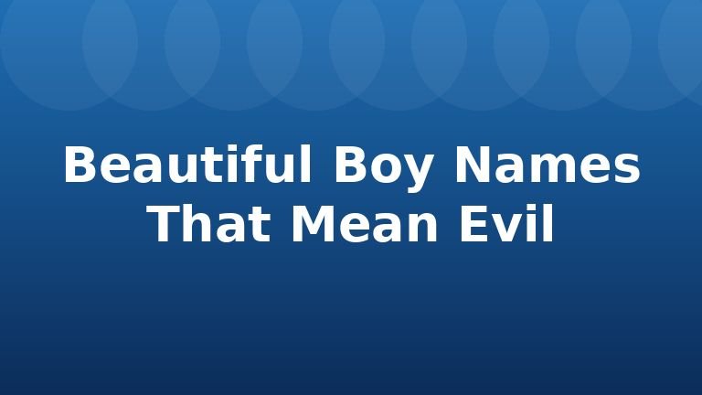 Beautiful Boy Names That Mean Evil