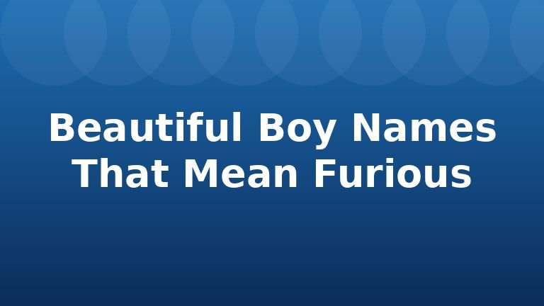 Beautiful Boy Names That Mean Furious