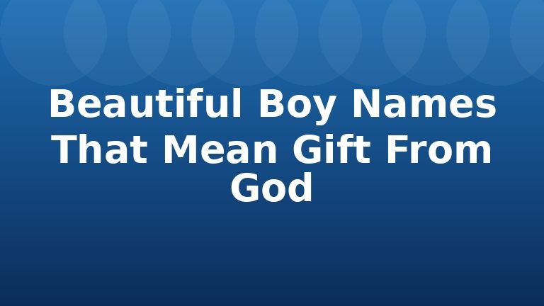Beautiful Boy Names That Mean Gift From God