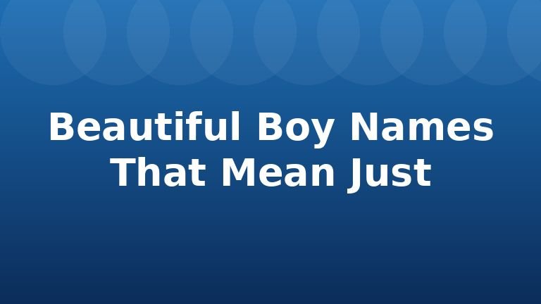 Beautiful Boy Names That Mean Just
