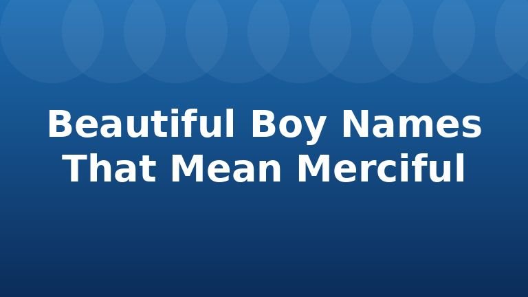 Beautiful Boy Names That Mean Merciful