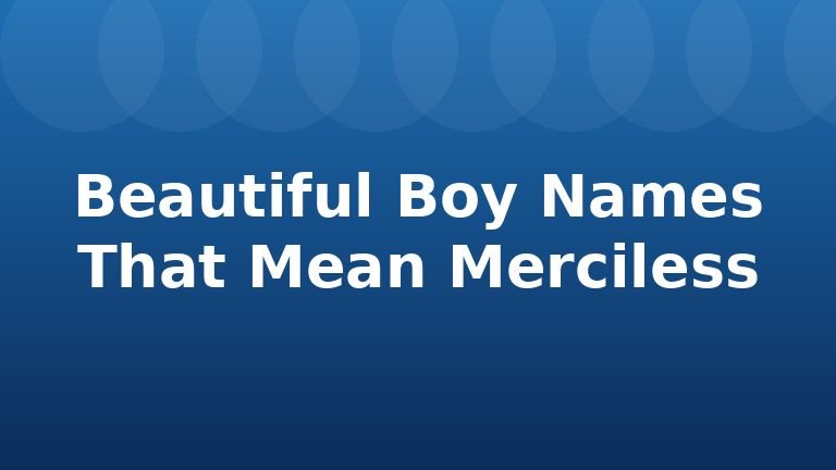 Beautiful Boy Names That Mean Merciless