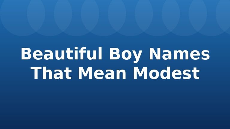 Beautiful Boy Names That Mean Modest