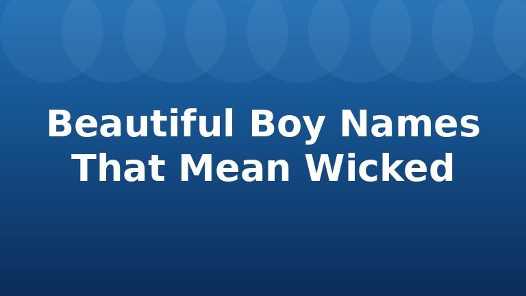 Beautiful Boy Names That Mean Wicked