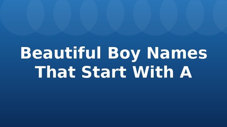 Beautiful Boy Names That Start With A