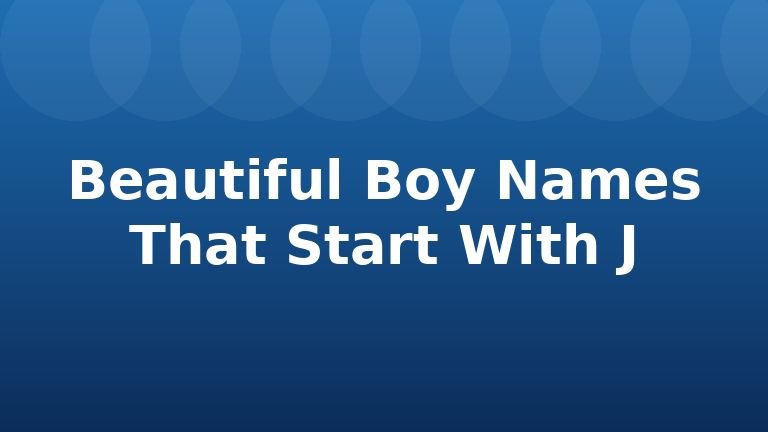 Beautiful Boy Names That Start With J