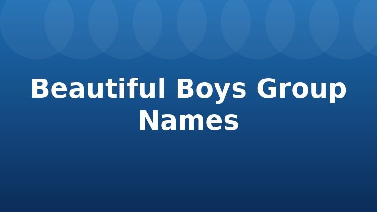 Beautiful Boys Group Names