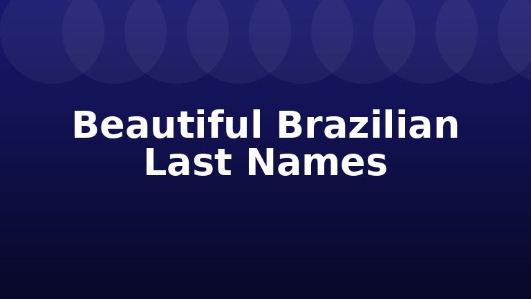 Beautiful Brazilian Last Names