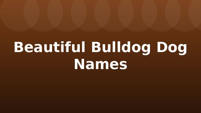 Beautiful Bulldog Dog Names