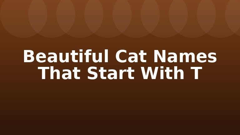 Beautiful Cat Names That Start With T