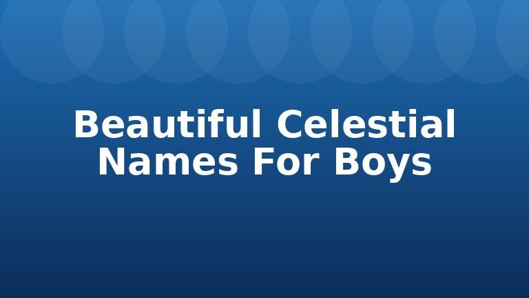 Beautiful Celestial Names For Boys