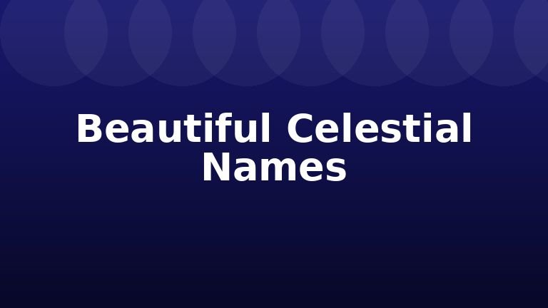 Beautiful Celestial Names