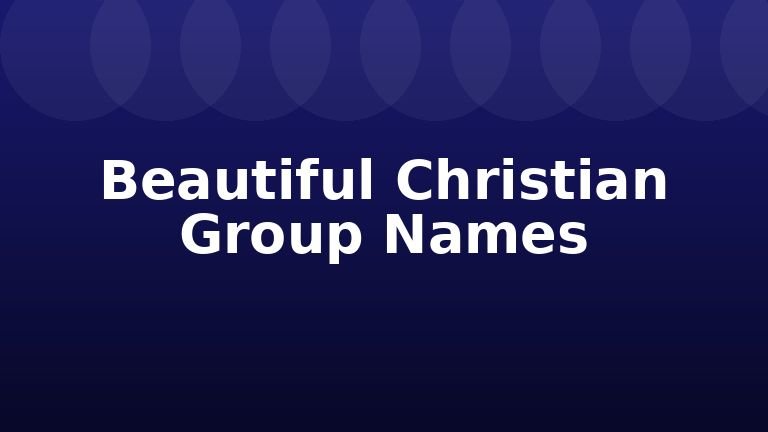Beautiful Christian Group Names