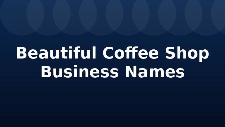 Beautiful Coffee Shop Business Names