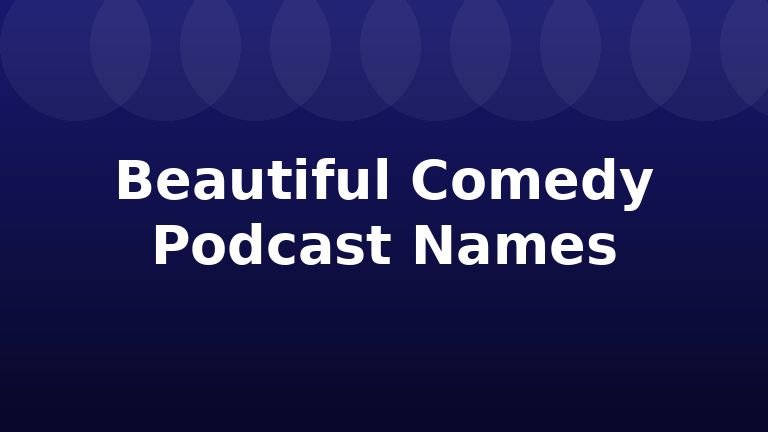 Beautiful Comedy Podcast Names