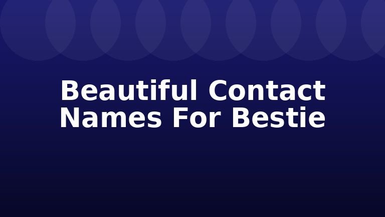 Beautiful Contact Names For Bestie