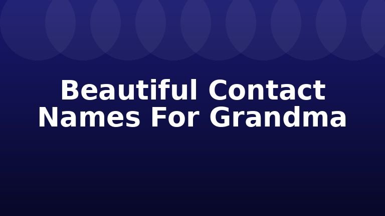 Beautiful Contact Names For Grandma