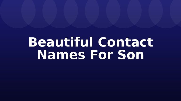 Beautiful Contact Names For Son