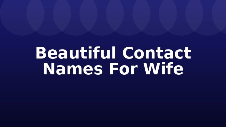 Beautiful Contact Names For Wife