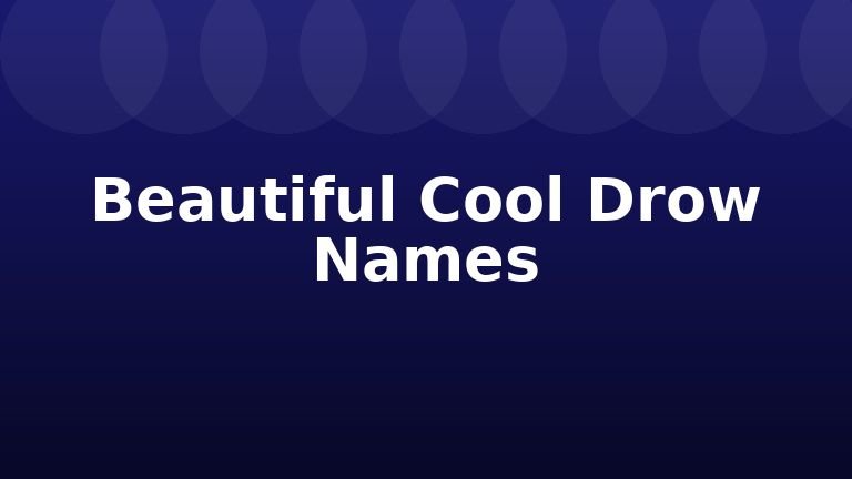Beautiful Cool Drow Names
