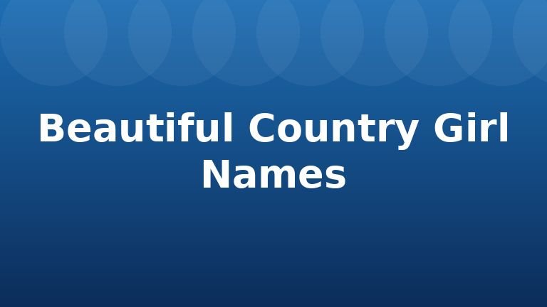 Beautiful Country Girl Names