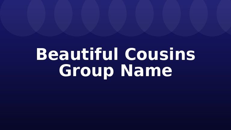 Beautiful Cousins Group Name