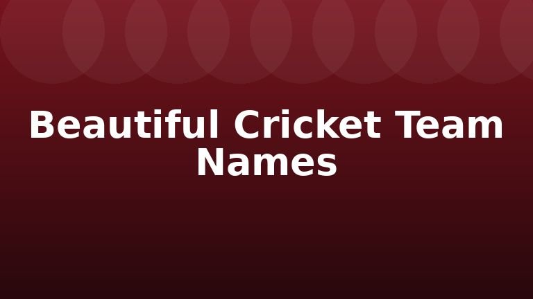Beautiful Cricket Team Names